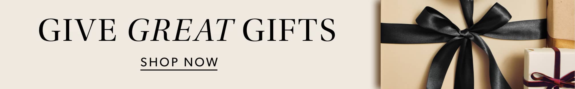 Give Great Gifts - Shop Now