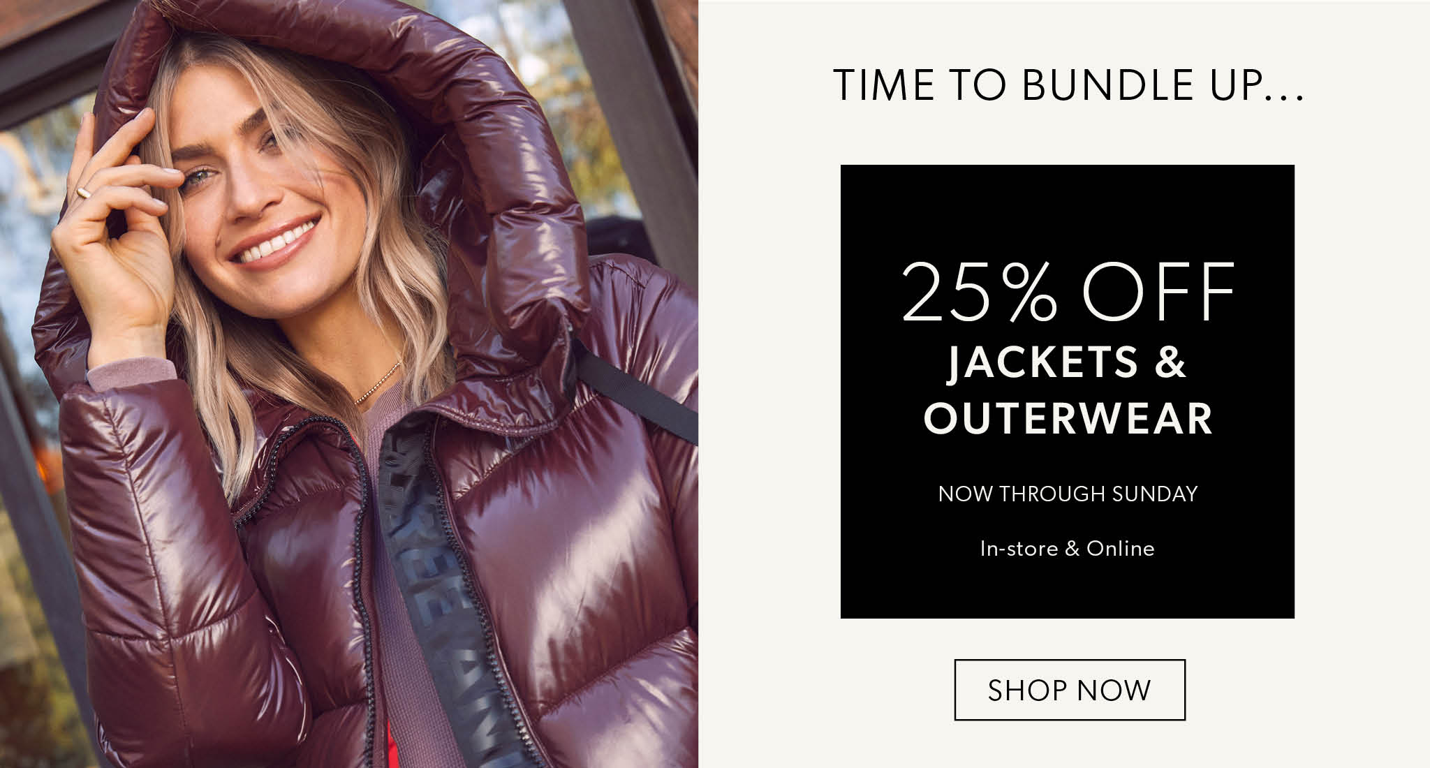 25% Off Jackets & Outerwear, Now Through Sunday. - Shop Now.